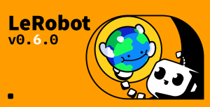 LeRobot v0.6.0: a Hugging Face fecha o ciclo de imaginar, avaliar e melhorar robôs